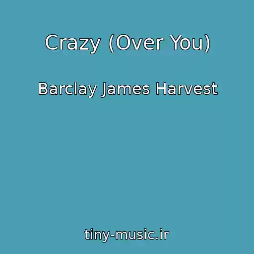 کاور آهنگ Crazy (Over You) از Barclay James Harvest