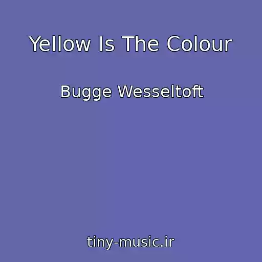 کاور آهنگ Yellow Is The Colour از Bugge Wesseltoft