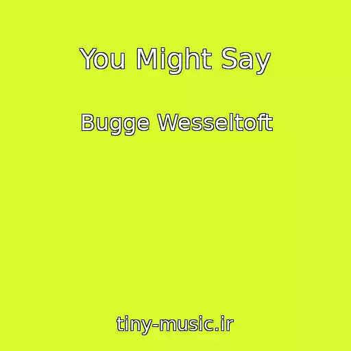 کاور آهنگ You Might Say از Bugge Wesseltoft