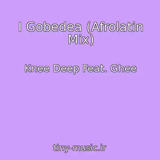 کاور آهنگ I Gobedea (Afrolatin Mix) از Knee Deep Feat. Ghee