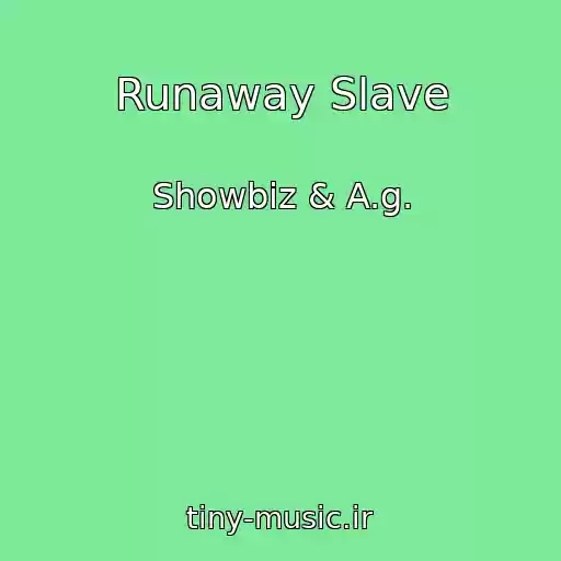کاور آهنگ Runaway Slave از Showbiz & A.g.