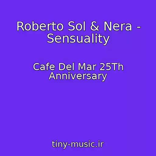 کاور آهنگ Roberto Sol & Nera - Sensuality از Cafe Del Mar 25Th Anniversary