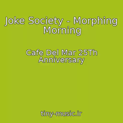 کاور آهنگ Joke Society - Morphing Morning از Cafe Del Mar 25Th Anniversary