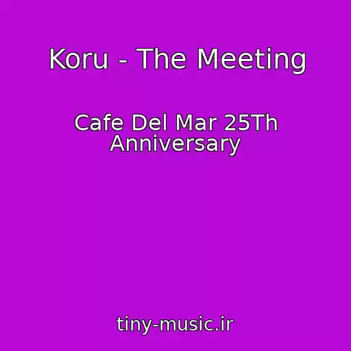 کاور آهنگ Koru - The Meeting از Cafe Del Mar 25Th Anniversary