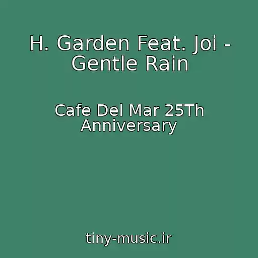 کاور آهنگ H. Garden Feat. Joi - Gentle Rain از Cafe Del Mar 25Th Anniversary