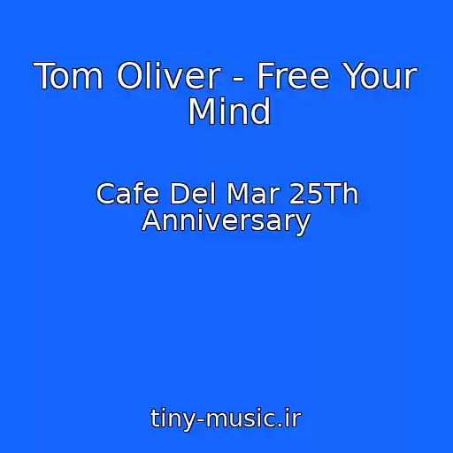 کاور آهنگ Tom Oliver - Free Your Mind از Cafe Del Mar 25Th Anniversary