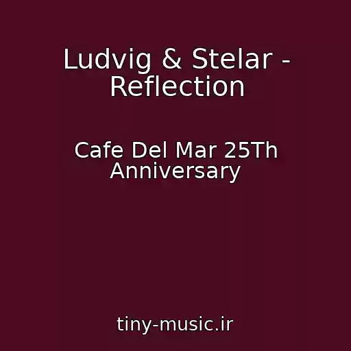 کاور آهنگ Ludvig & Stelar - Reflection از Cafe Del Mar 25Th Anniversary