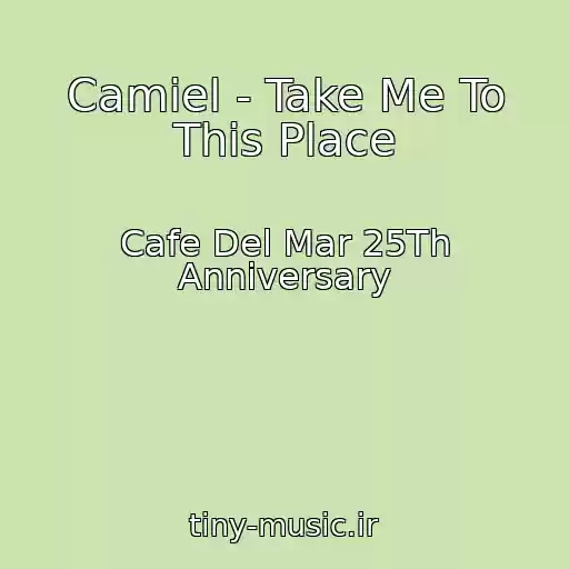 کاور آهنگ Camiel - Take Me To This Place از Cafe Del Mar 25Th Anniversary