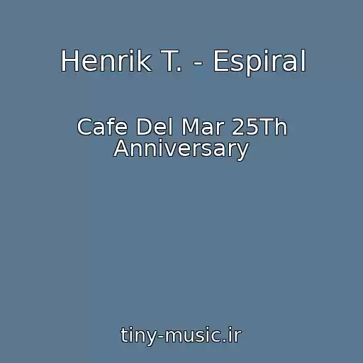 کاور آهنگ Henrik T. - Espiral از Cafe Del Mar 25Th Anniversary
