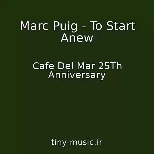 کاور آهنگ Marc Puig - To Start Anew از Cafe Del Mar 25Th Anniversary