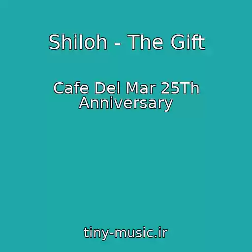 کاور آهنگ Shiloh - The Gift از Cafe Del Mar 25Th Anniversary