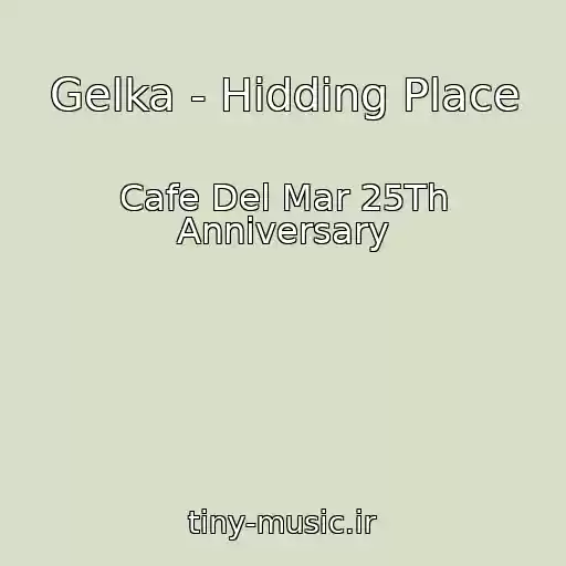 کاور آهنگ Gelka - Hidding Place از Cafe Del Mar 25Th Anniversary