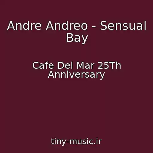 کاور آهنگ Andre Andreo - Sensual Bay از Cafe Del Mar 25Th Anniversary