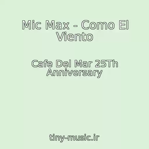 کاور آهنگ Mic Max - Como El Viento از Cafe Del Mar 25Th Anniversary
