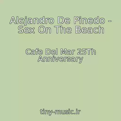 کاور آهنگ Alejandro De Pinedo - Sex On The Beach از Cafe Del Mar 25Th Anniversary