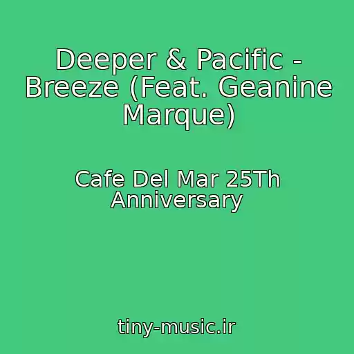 کاور آهنگ Deeper & Pacific - Breeze (Feat. Geanine Marque) از Cafe Del Mar 25Th Anniversary