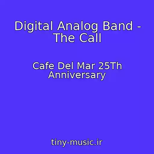 کاور آهنگ Digital Analog Band - The Call از Cafe Del Mar 25Th Anniversary