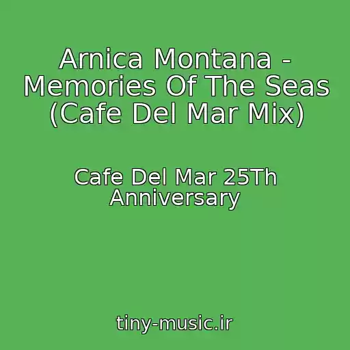 کاور آهنگ Arnica Montana - Memories Of The Seas (Cafe Del Mar Mix) از Cafe Del Mar 25Th Anniversary
