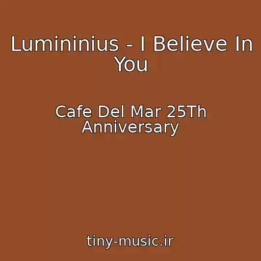 کاور آهنگ Lumininius - I Believe In You از Cafe Del Mar 25Th Anniversary