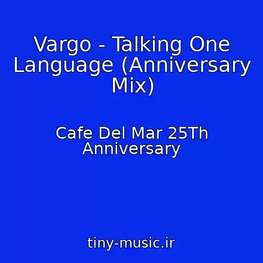 کاور آهنگ Vargo - Talking One Language (Anniversary Mix) از Cafe Del Mar 25Th Anniversary