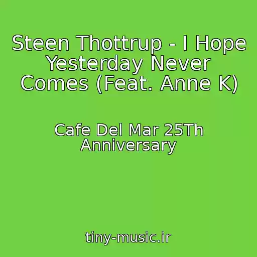 کاور آهنگ Steen Thottrup - I Hope Yesterday Never Comes (Feat. Anne K) از Cafe Del Mar 25Th Anniversary