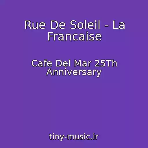 کاور آهنگ Rue De Soleil - La Francaise از Cafe Del Mar 25Th Anniversary