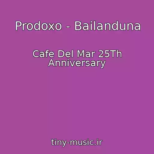 کاور آهنگ Prodoxo - Bailanduna از Cafe Del Mar 25Th Anniversary