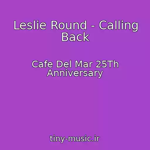 کاور آهنگ Leslie Round - Calling Back از Cafe Del Mar 25Th Anniversary