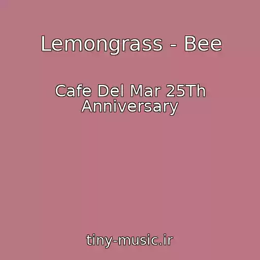 کاور آهنگ Lemongrass - Bee از Cafe Del Mar 25Th Anniversary