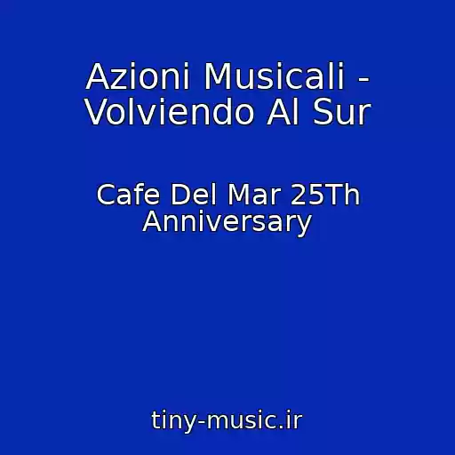 کاور آهنگ Azioni Musicali - Volviendo Al Sur از Cafe Del Mar 25Th Anniversary