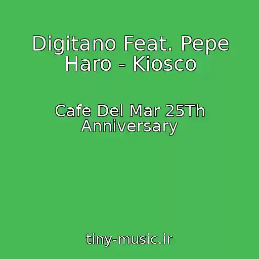 کاور آهنگ Digitano Feat. Pepe Haro - Kiosco از Cafe Del Mar 25Th Anniversary