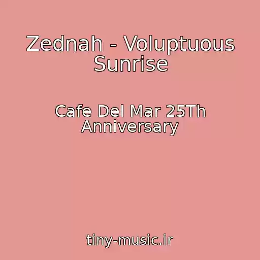 کاور آهنگ Zednah - Voluptuous Sunrise از Cafe Del Mar 25Th Anniversary