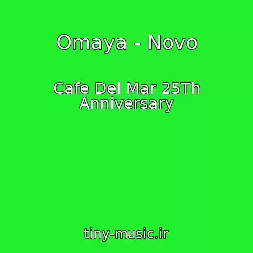 کاور آهنگ Omaya - Novo از Cafe Del Mar 25Th Anniversary
