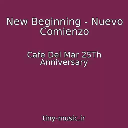 کاور آهنگ New Beginning - Nuevo Comienzo از Cafe Del Mar 25Th Anniversary