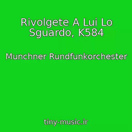 کاور آهنگ Rivolgete A Lui Lo Sguardo, K584 از Munchner Rundfunkorchester