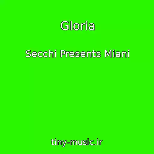 کاور آهنگ Gloria از Secchi Presents Miani