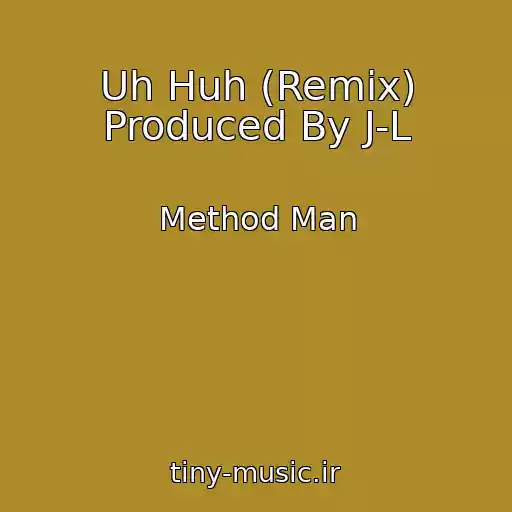 کاور آهنگ Uh Huh (Remix) Produced By J-L از Method Man