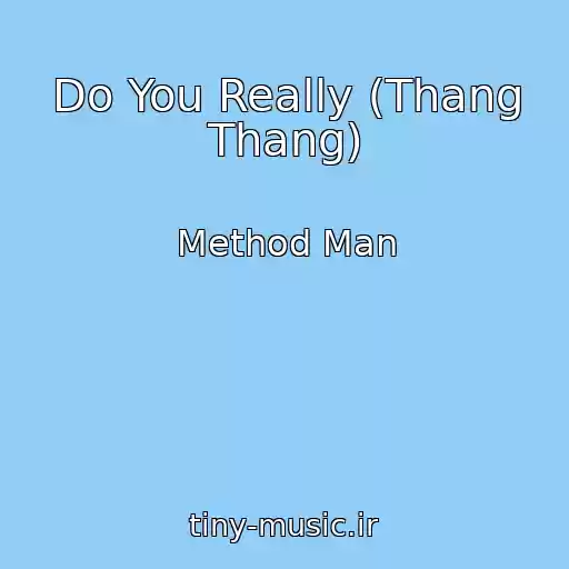 کاور آهنگ Do You Really (Thang Thang) از Method Man
