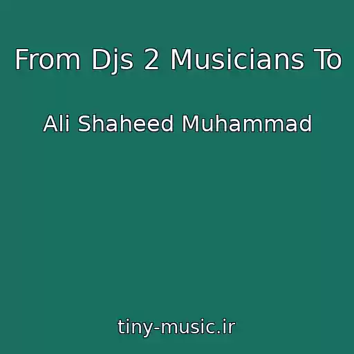 کاور آهنگ From Djs 2 Musicians To از Ali Shaheed Muhammad