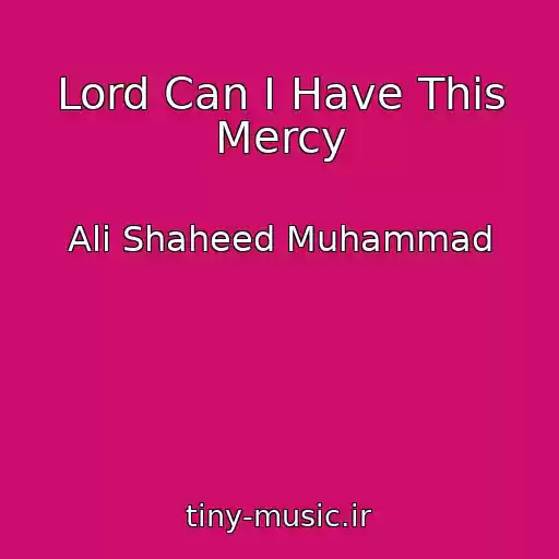 کاور آهنگ Lord Can I Have This Mercy از Ali Shaheed Muhammad