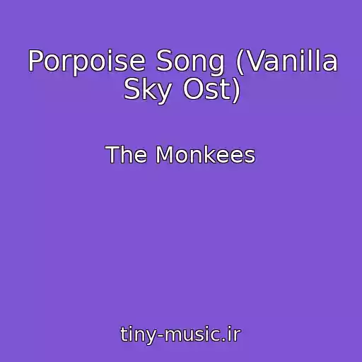 کاور آهنگ Porpoise Song (Vanilla Sky Ost) از The Monkees