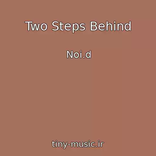 کاور آهنگ Two Steps Behind از Noi.d