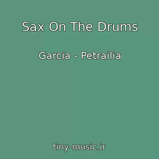 کاور آهنگ Sax On The Drums از Garcia - Petrailia