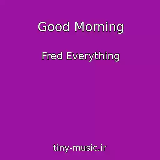 کاور آهنگ Good Morning از Fred Everything