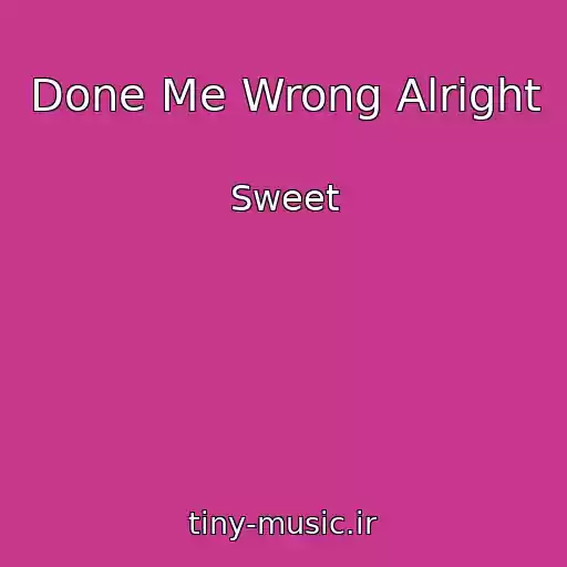 کاور آهنگ Done Me Wrong Alright از Sweet