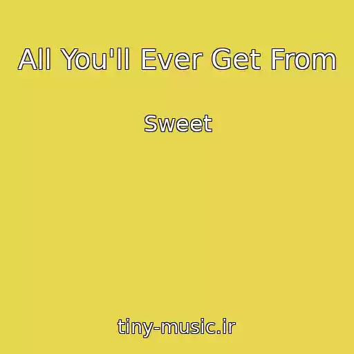 کاور آهنگ All You'll Ever Get From از Sweet