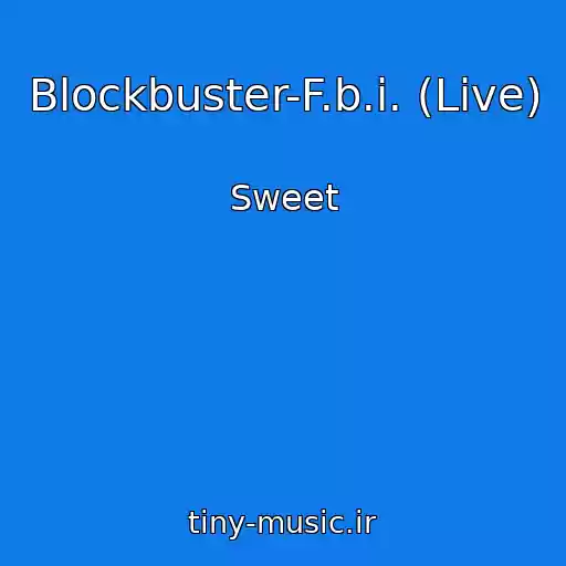 کاور آهنگ Blockbuster-F.b.i. (Live) از Sweet