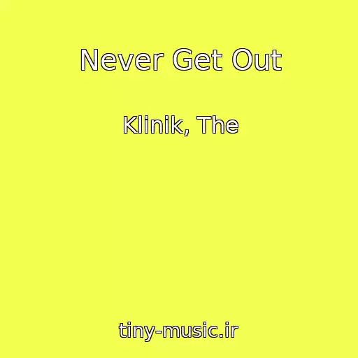 کاور آهنگ Never Get Out از Klinik, The