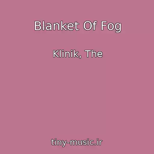 کاور آهنگ Blanket Of Fog از Klinik, The
