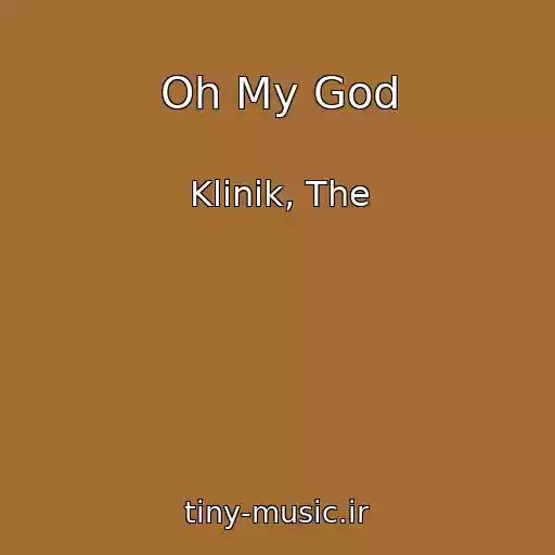 کاور آهنگ Oh My God از Klinik, The
